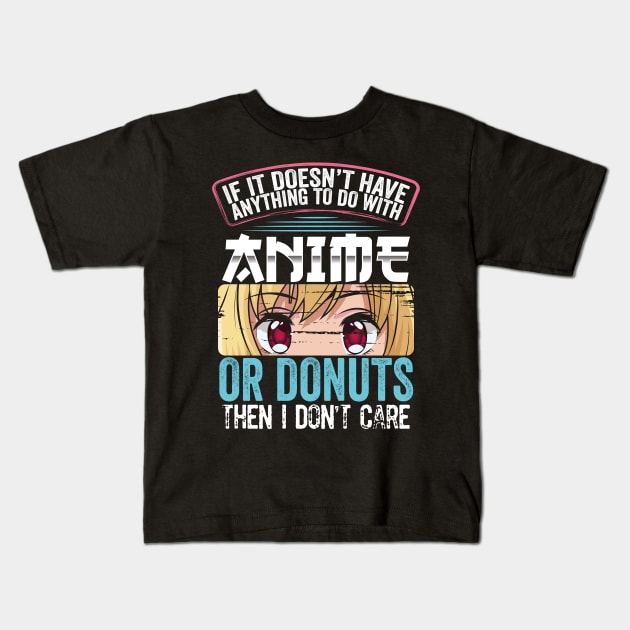 If It Doesn't Have To Do With Anime or donuts Kids T-Shirt by savariya